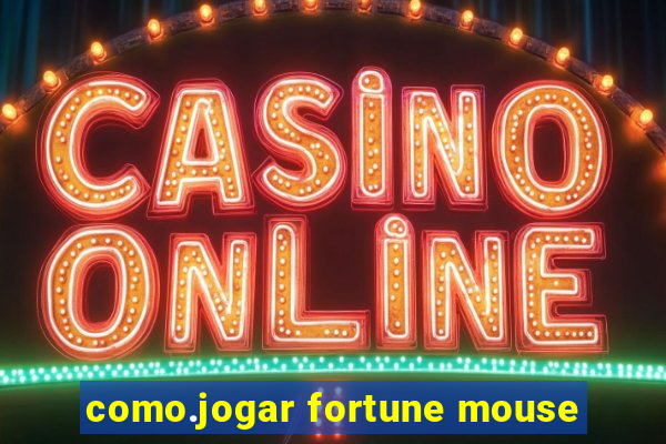 como.jogar fortune mouse